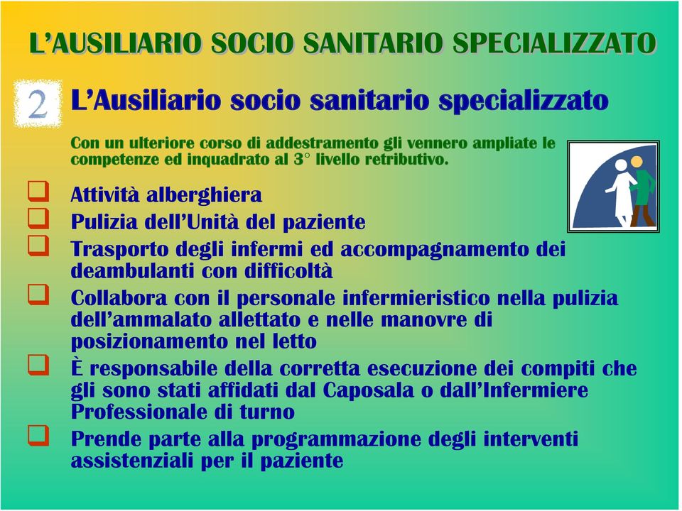 Attività alberghiera Pulizia dell Unità del paziente Trasporto degli infermi ed accompagnamento dei deambulanti con difficoltà Collabora con il personale