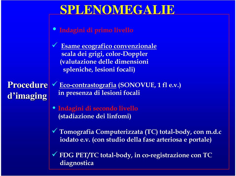 ) in presenza di lesioni focali Indagini di secondo livello (stadiazione dei linfomi) Tomografia Computerizzata (TC)