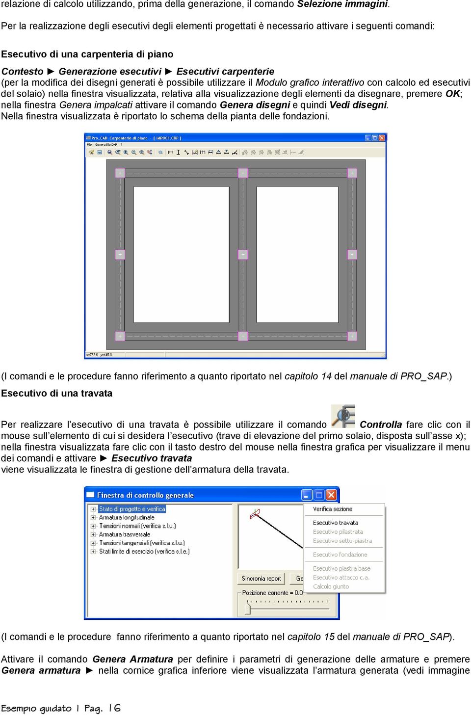 (per la modifica dei disegni generati è possibile utilizzare il Modulo grafico interattivo con calcolo ed esecutivi del solaio) nella finestra visualizzata, relativa alla visualizzazione degli