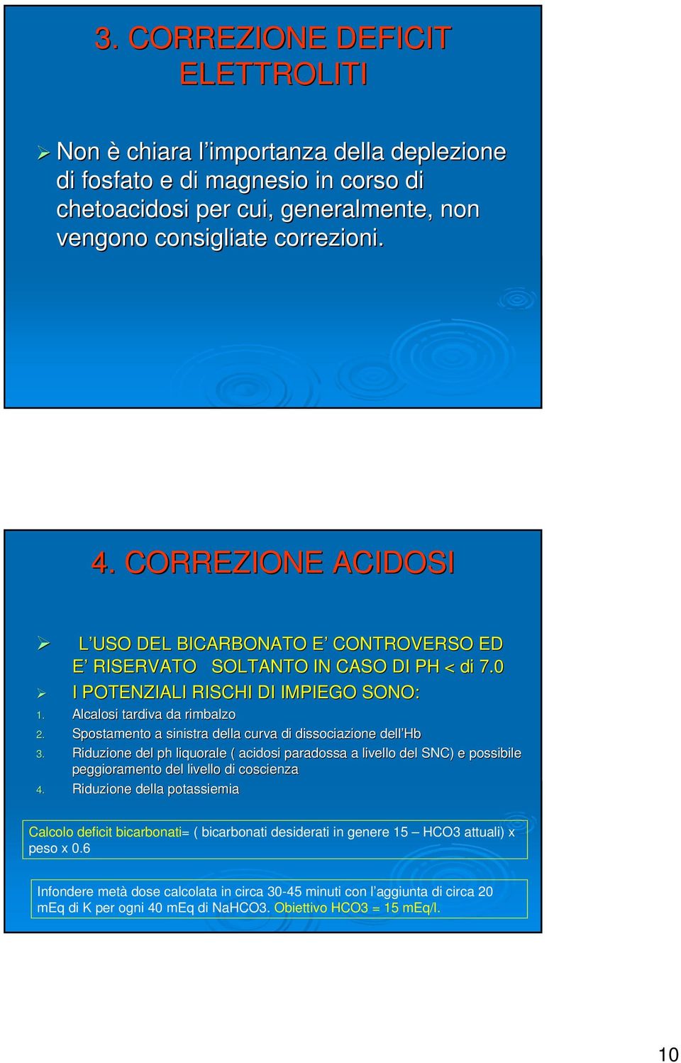 Spostamento a sinistra della curva di dissociazione dell Hb 3. Riduzione del ph liquorale ( acidosi paradossa a livello del SNC) e possibile peggioramento del livello di coscienza 4.