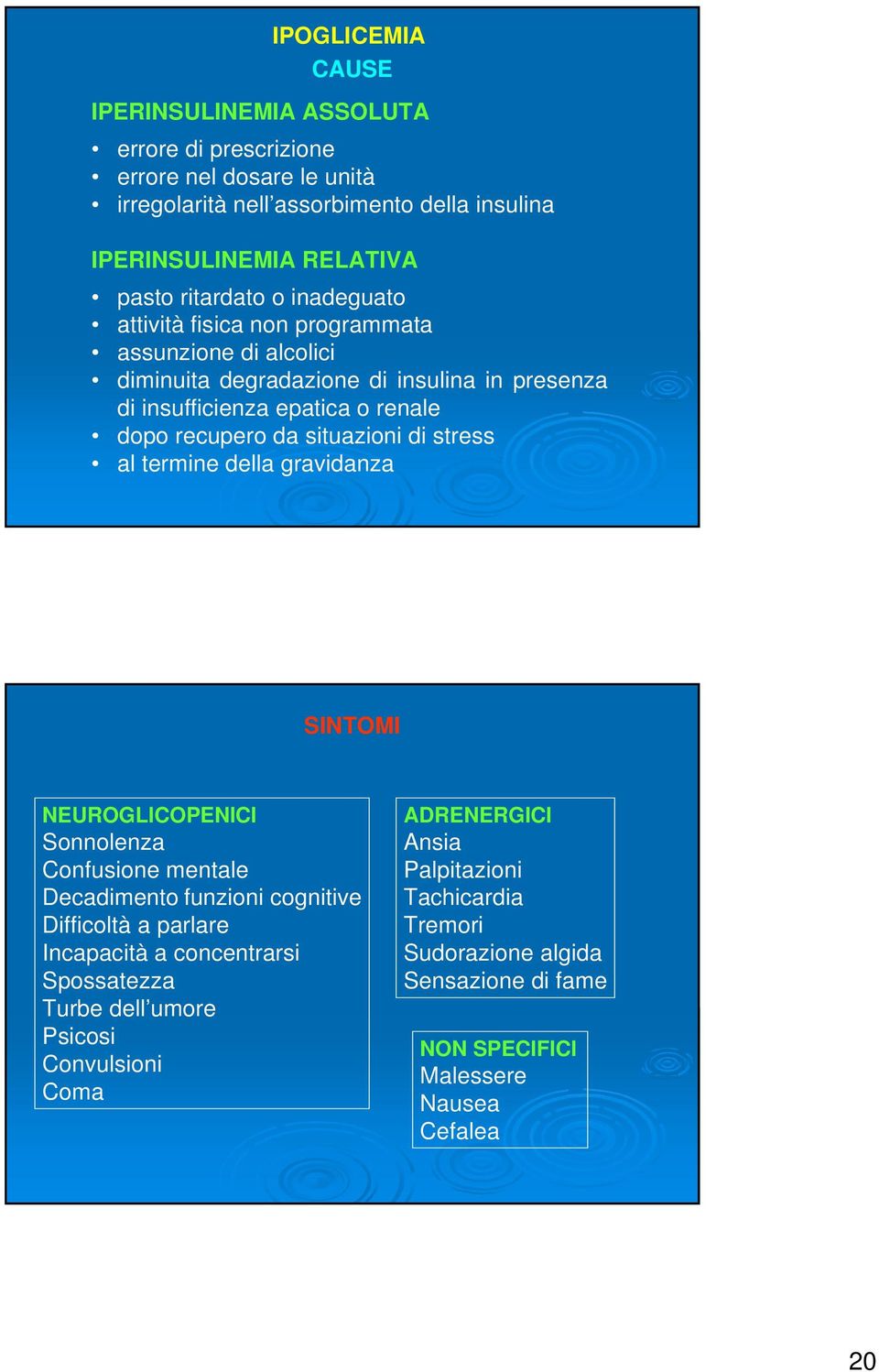 situazioni di stress al termine della gravidanza SINTOMI NEUROGLICOPENICI Sonnolenza Confusione mentale Decadimento funzioni cognitive Difficoltà a parlare Incapacità a