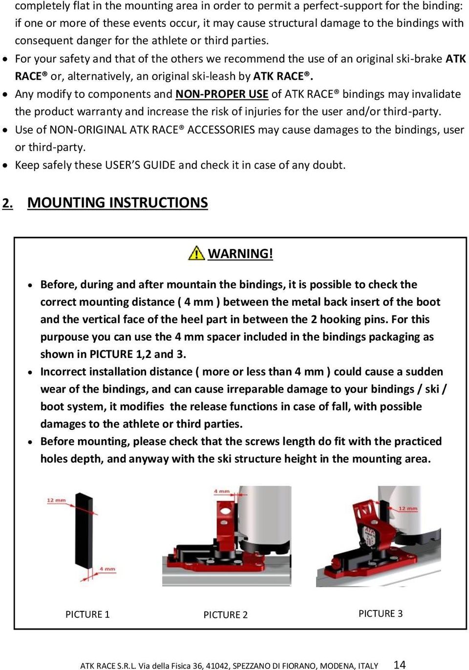 Any modify to components and NON-PROPER USE of ATK RACE bindings may invalidate the product warranty and increase the risk of injuries for the user and/or third-party.