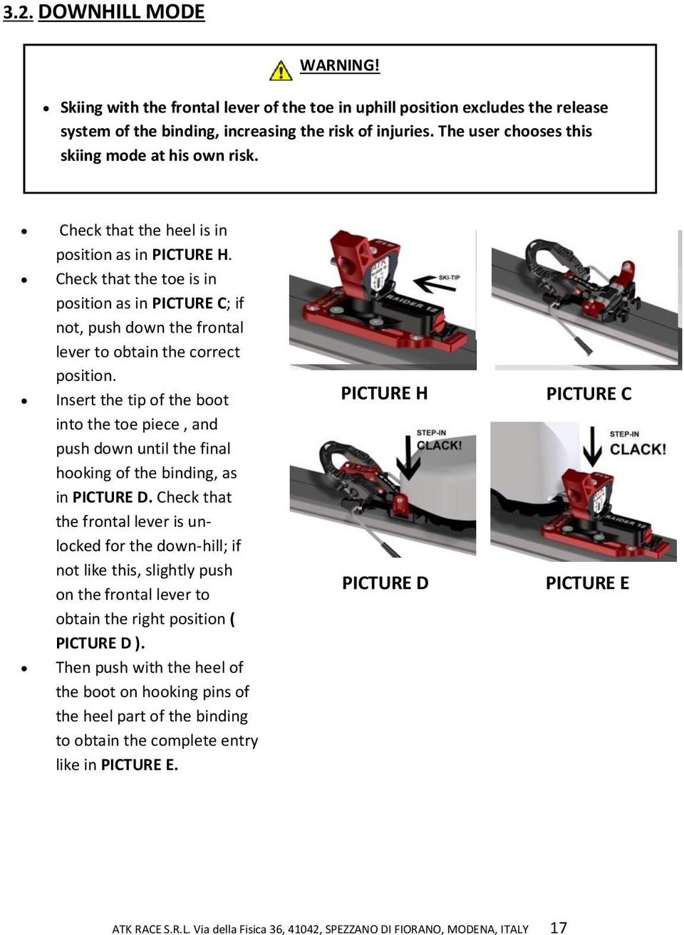 Check that the toe is in position as in PICTURE C; if not, push down the frontal lever to obtain the correct position.