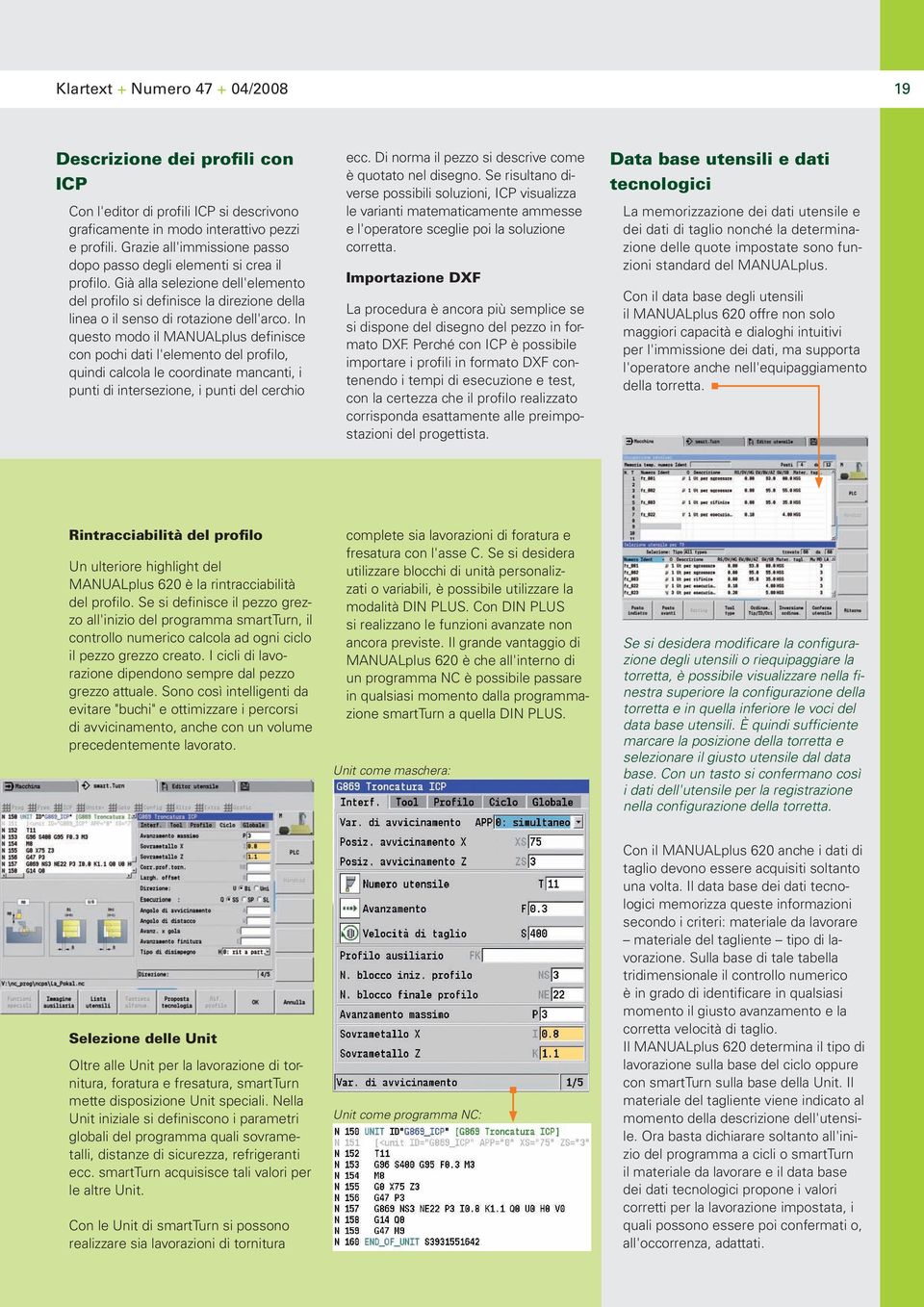 In questo modo il MANUALplus definisce con pochi dati l'elemento del profilo, quindi calcola le coordinate mancanti, i punti di intersezione, i punti del cerchio ecc.