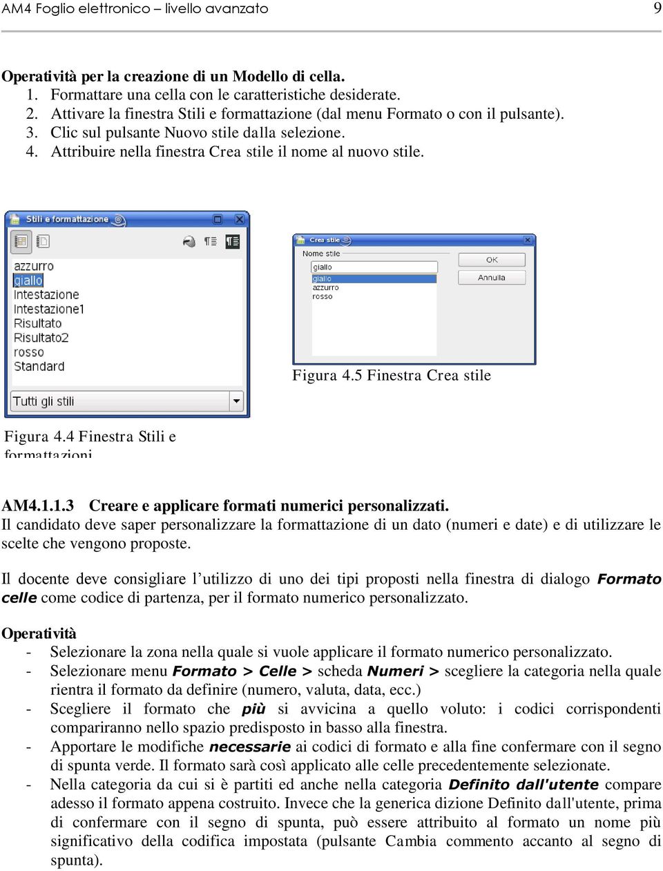 Figura 4.5 Finestra Crea stile Figura 4.4 Finestra Stili e formattazioni AM4.1.1.3 Creare e applicare formati numerici personalizzati.