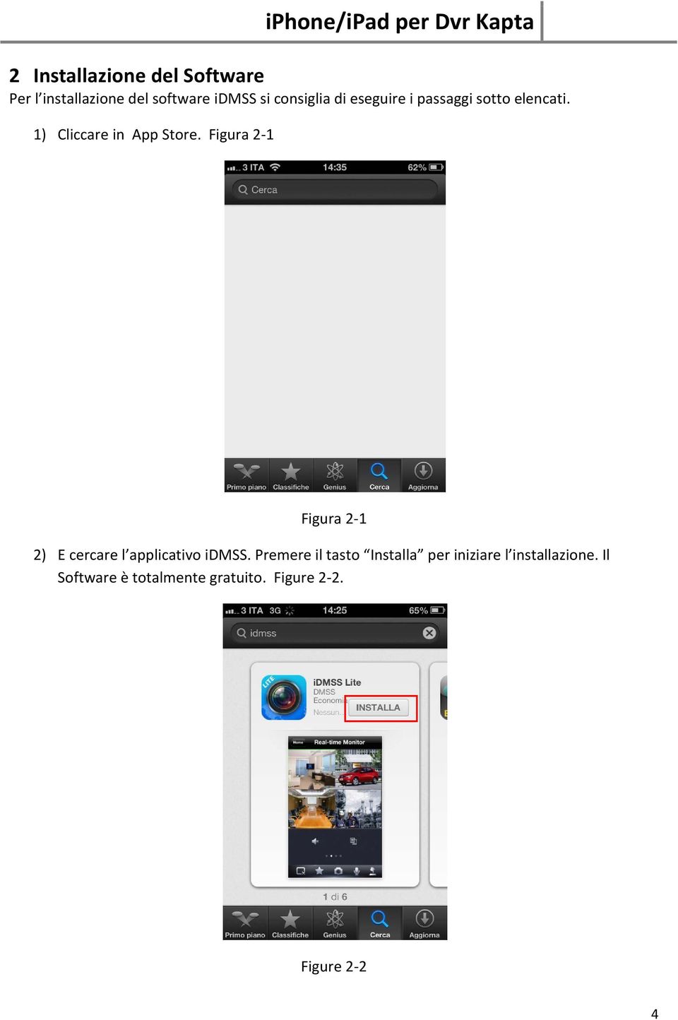 Figura 2-1 Figura 2-1 2) E cercare l applicativo idmss.