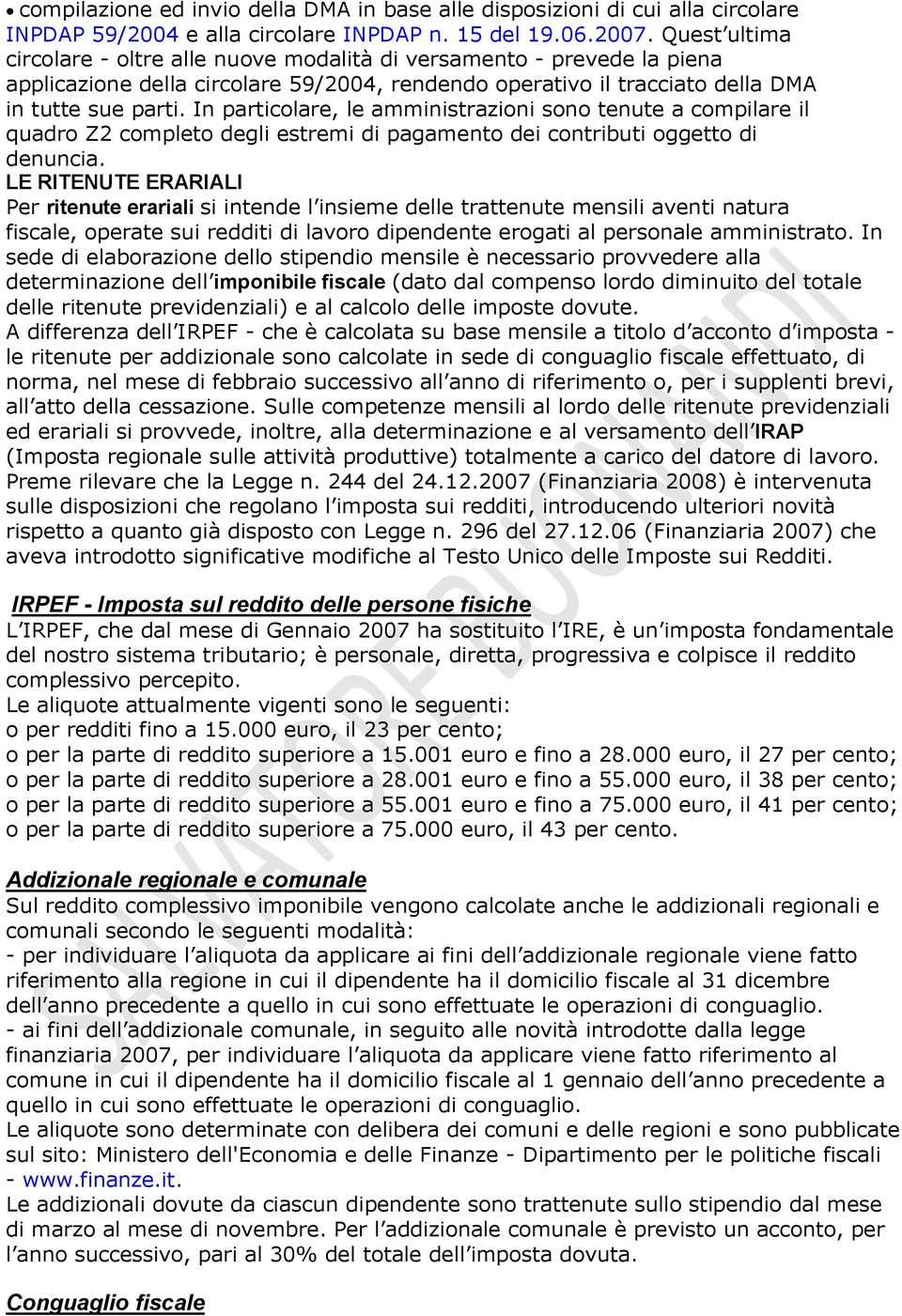 In particolare, le amministrazioni sono tenute a compilare il quadro Z2 completo degli estremi di pagamento dei contributi oggetto di denuncia.