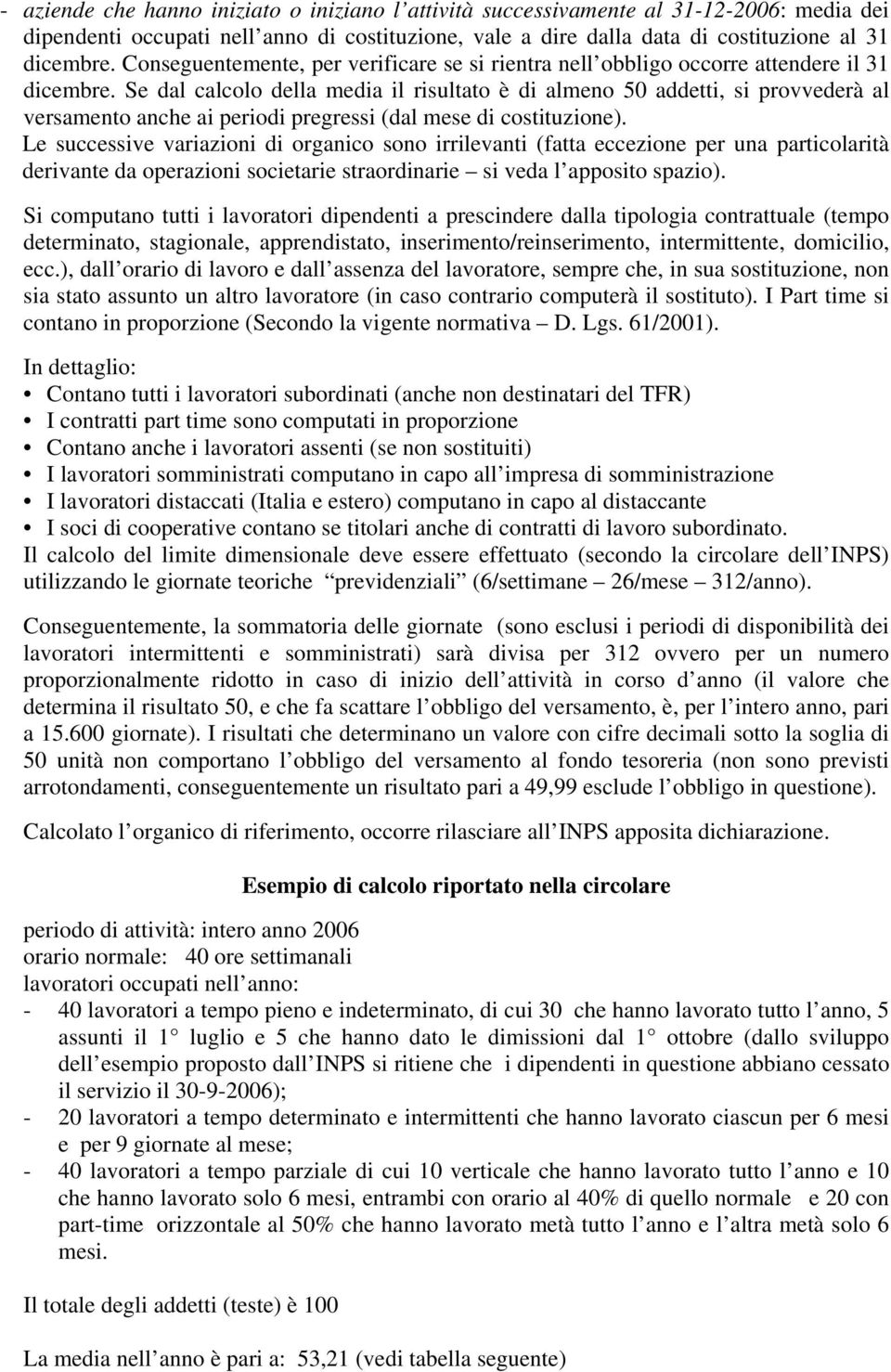 Se dal calcolo della media il risultato è di almeno 50 addetti, si provvederà al versamento anche ai periodi pregressi (dal mese di costituzione).