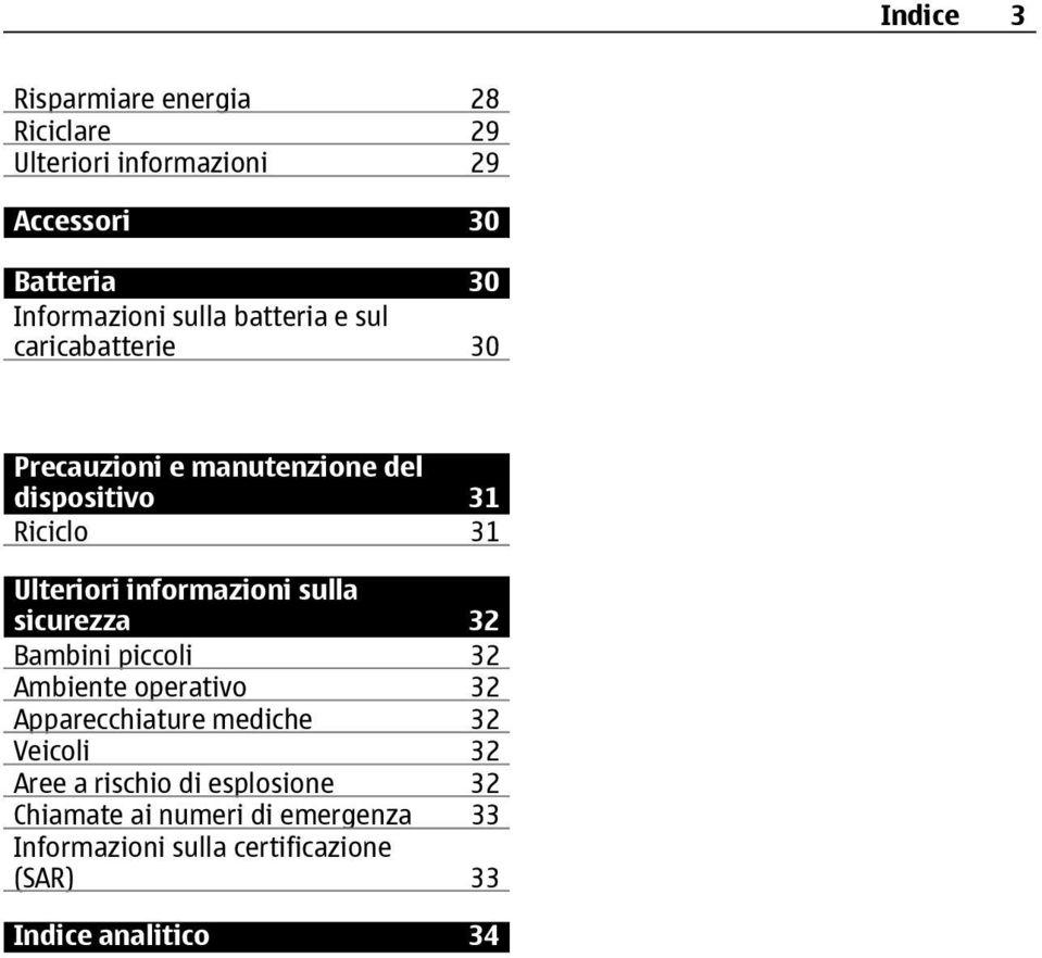 informazioni sulla sicurezza 32 Bambini piccoli 32 Ambiente operativo 32 Apparecchiature mediche 32 Veicoli 32