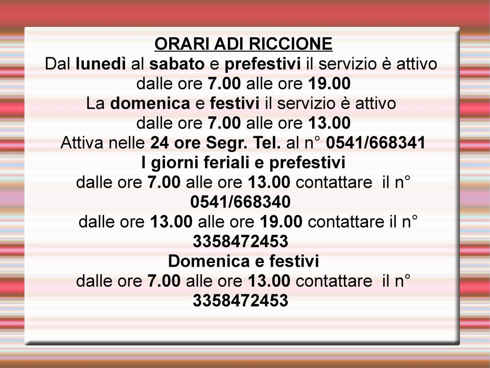 al n 0541/668341 I giorni feriali e prefestivi dalle ore 7.00 alle ore 13.