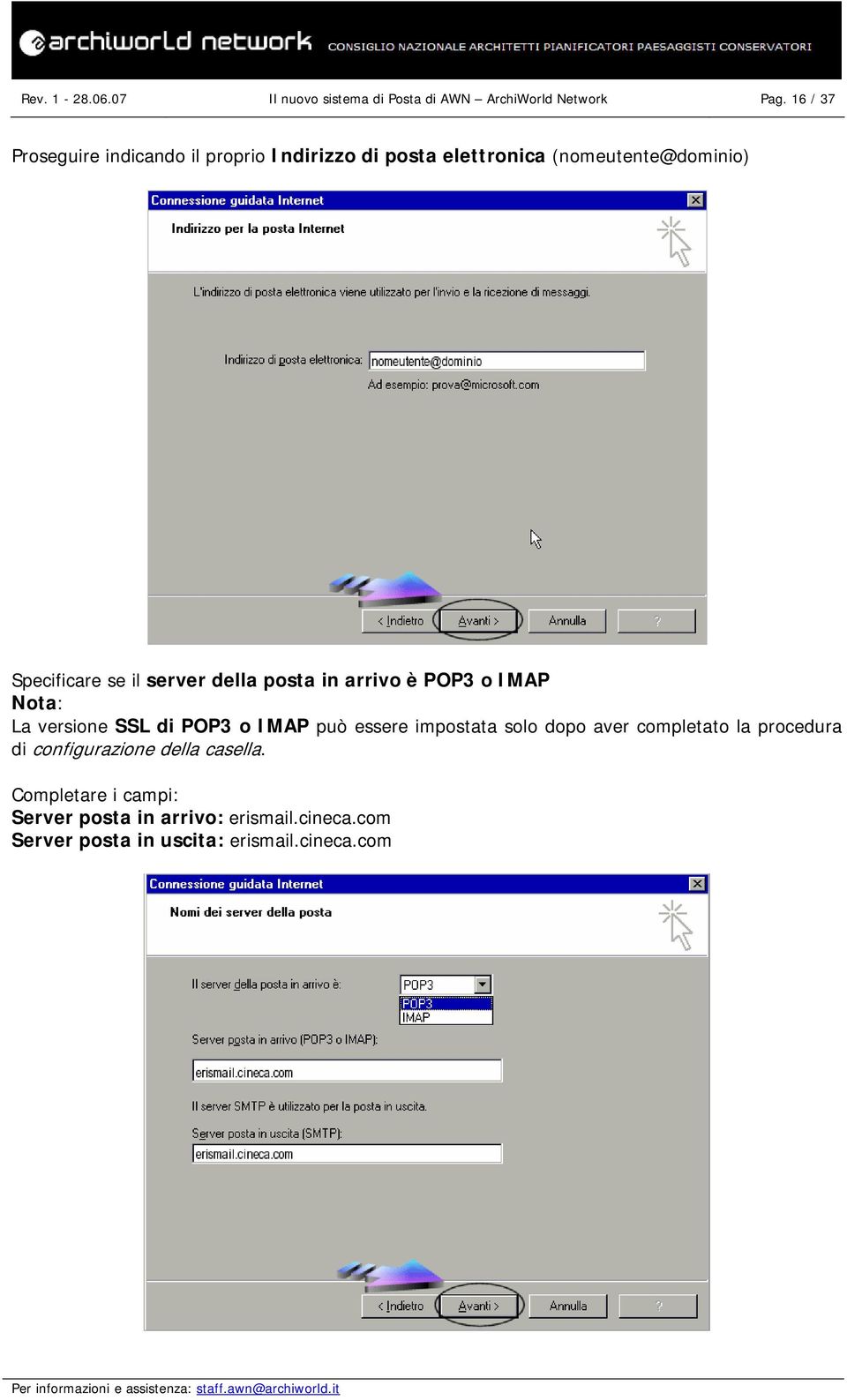 server della posta in arrivo è POP3 o IMAP Nota: La versione SSL di POP3 o IMAP può essere impostata solo dopo aver