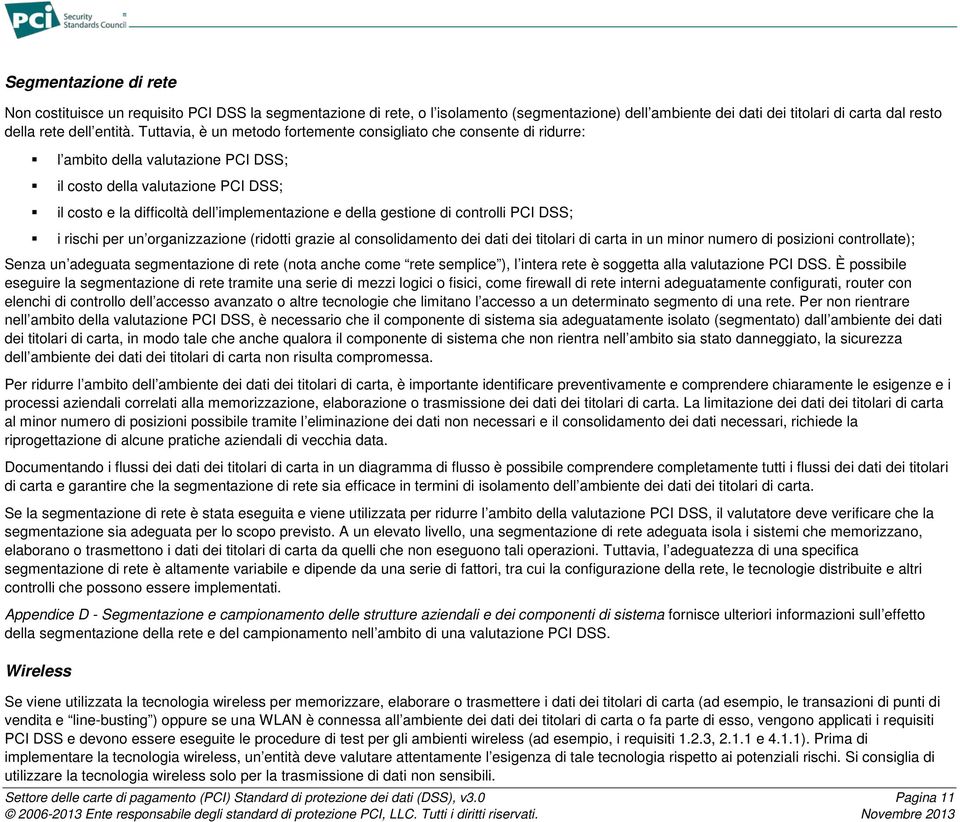 gestione di controlli PCI DSS; i rischi per un organizzazione (ridotti grazie al consolidamento dei dati dei titolari di carta in un minor numero di posizioni controllate); Senza un adeguata