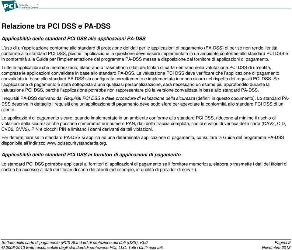 Guida per l implementazione del programma PA-DSS messa a disposizione dal fornitore di applicazioni di pagamento.