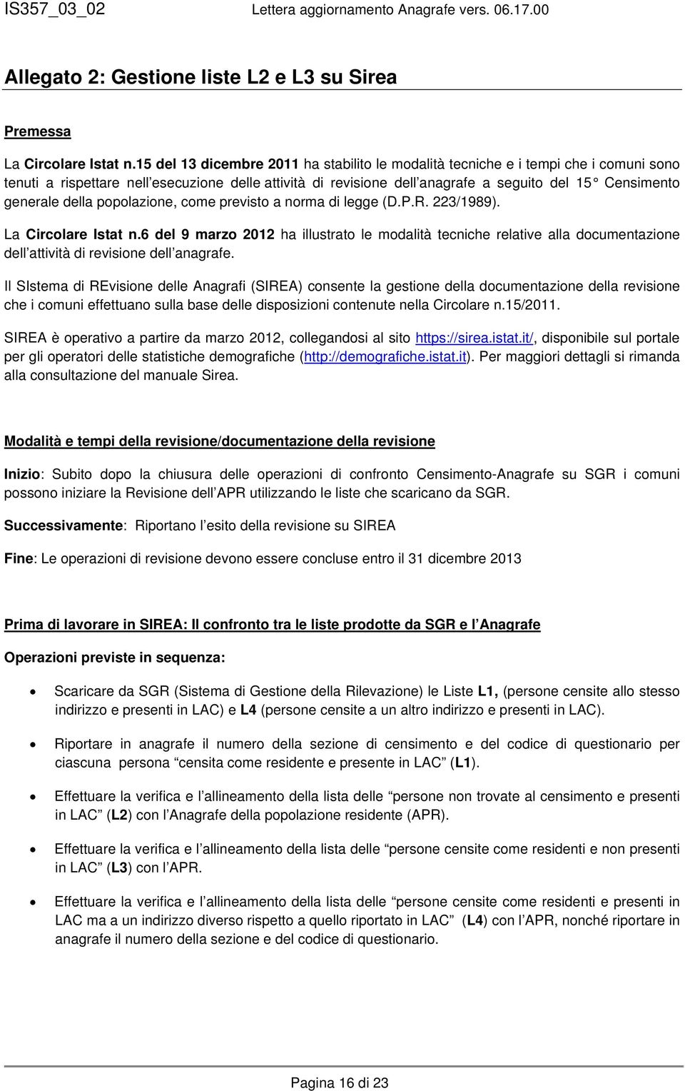 generale della popolazione, come previsto a norma di legge (D.P.R. 223/1989). La Circolare Istat n.