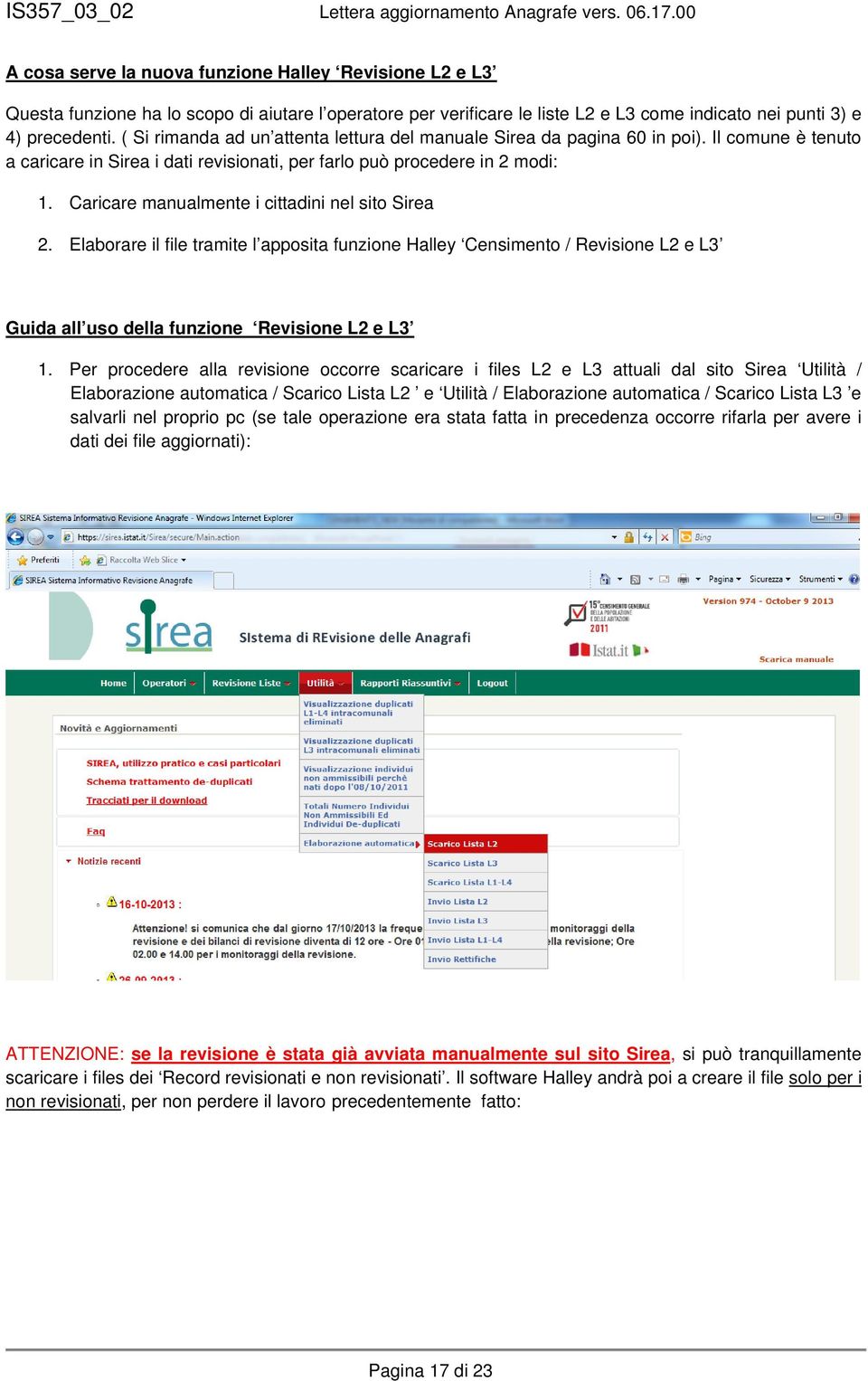 Caricare manualmente i cittadini nel sito Sirea 2. Elaborare il file tramite l apposita funzione Halley Censimento / Revisione L2 e L3 Guida all uso della funzione Revisione L2 e L3 1.