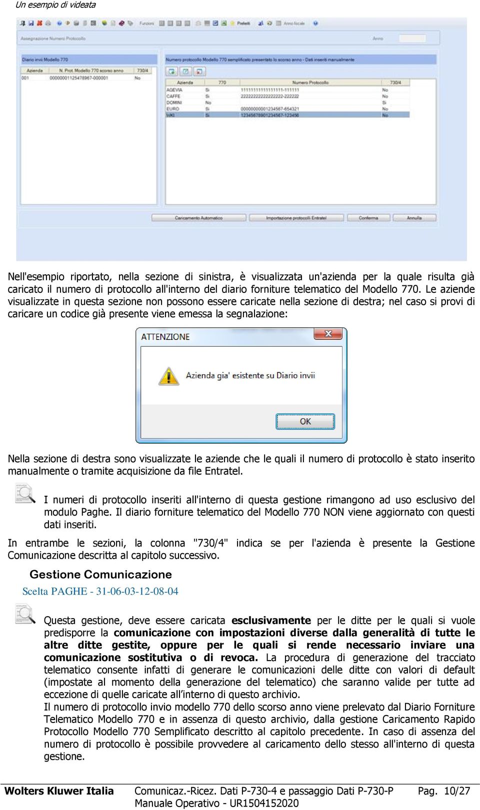 Le aziende visualizzate in questa sezione non possono essere caricate nella sezione di destra; nel caso si provi di caricare un codice già presente viene emessa la segnalazione: Nella sezione di