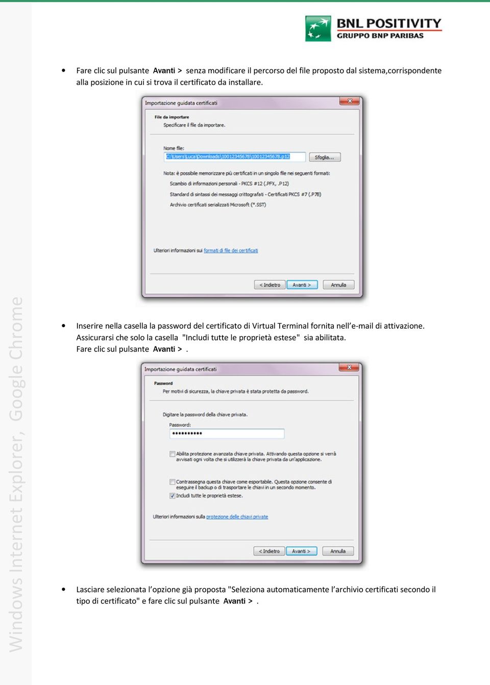 Windows Internet Explorer, Google Chrome Inserire nella casella la password del certificato di Virtual Terminal fornita nell e-mail di attivazione.