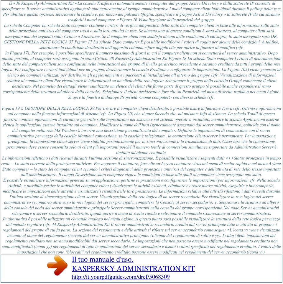 Per abilitare questa opzione, selezionare la casella e, per mezzo del pulsante Sfoglia, specificare il gruppo Active Directory o la sottorete IP da cui saranno trasferiti i nuovi computer.