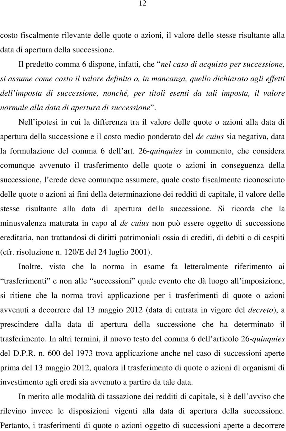 nonché, per titoli esenti da tali imposta, il valore normale alla data di apertura di successione.