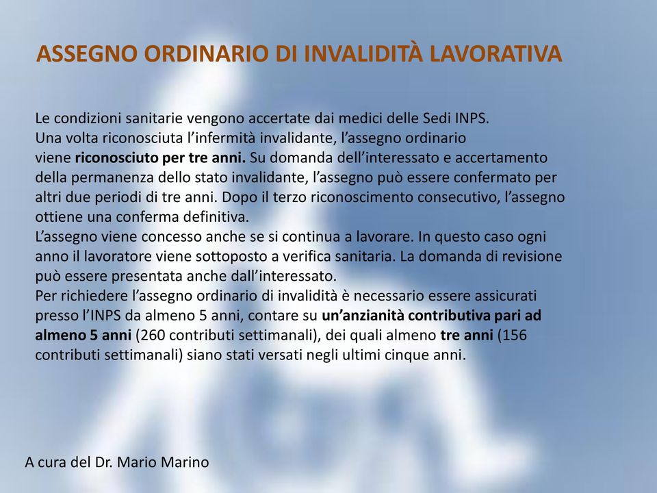 Su domanda dell interessato e accertamento della permanenza dello stato invalidante, l assegno può essere confermato per altri due periodi di tre anni.