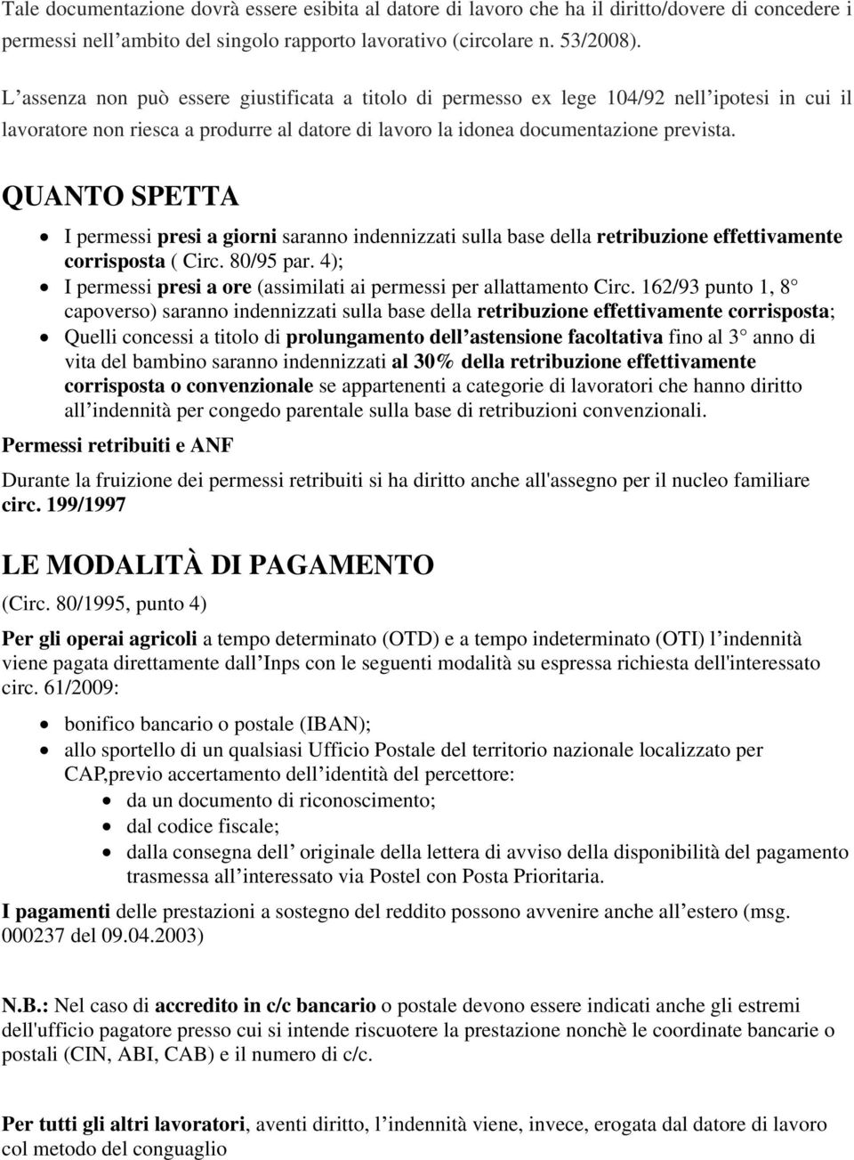 QUANTO SPETTA I permessi presi a giorni saranno indennizzati sulla base della retribuzione effettivamente corrisposta ( Circ. 80/95 par.