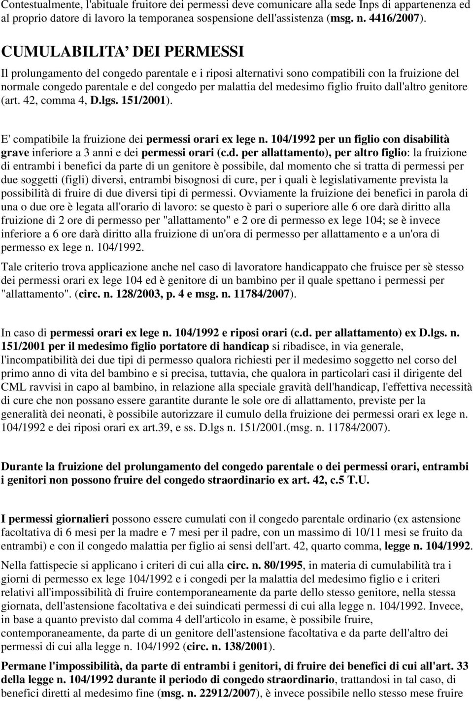 fruito dall'altro genitore (art. 42, comma 4, D.lgs. 151/2001). E' compatibile la fruizione dei permessi orari ex lege n.