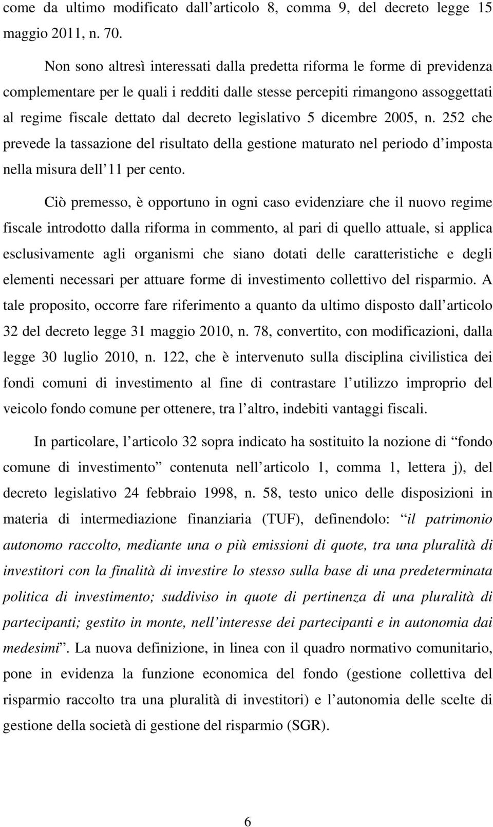 legislativo 5 dicembre 2005, n. 252 che prevede la tassazione del risultato della gestione maturato nel periodo d imposta nella misura dell 11 per cento.