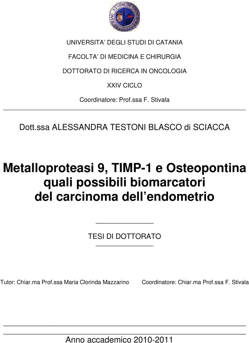 ssa ALESSANDRA TESTONI BLASCO di SCIACCA Metalloproteasi 9, TIMP-1 e Osteopontina quali possibili
