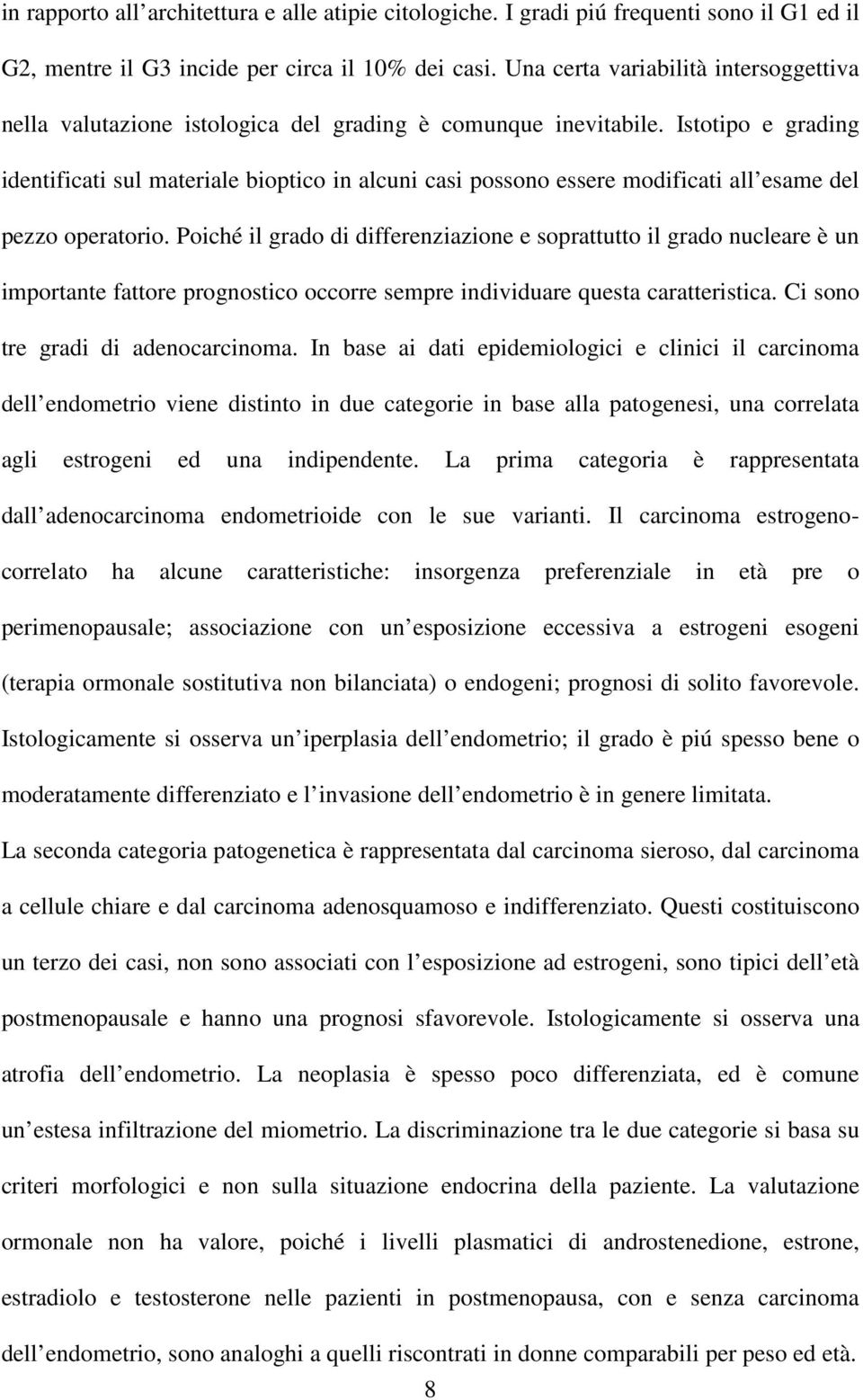 Istotipo e grading identificati sul materiale bioptico in alcuni casi possono essere modificati all esame del pezzo operatorio.