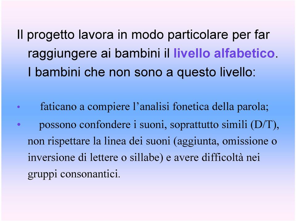 possono confondere i suoni, soprattutto simili (D/T), non rispettare la linea dei suoni