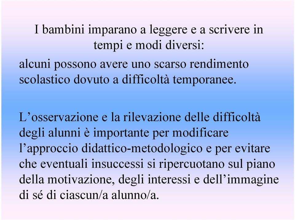 L osservazione e la rilevazione delle difficoltà degli alunni è importante per modificare l approccio