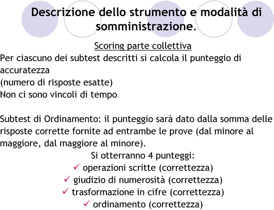 sono vincoli di tempo Subtest di Ordinamento: il punteggio sarà dato dalla somma delle risposte corrette fornite ad entrambe le prove