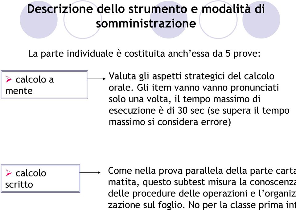 Gli item vanno vanno pronunciati solo una volta, il tempo massimo di esecuzione è di 30 sec (se supera il tempo massimo si