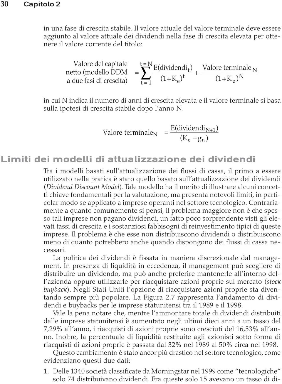 (modello DDM a due fasi di crescita) t = N E(dividendi = t) Valore terminale + N (1 t N + K e) (1+ K t = 1 e ) in cui N indica il numero di anni di crescita elevata e il valore terminale si basa