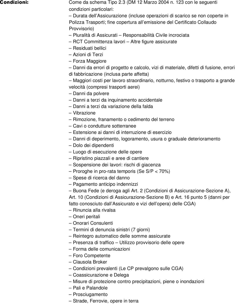 Provvisorio) Pluralità di Assicurati Responsabilità Civile incrociata RCT Committenza lavori Altre figure assicurate Residuati bellici Azioni di Terzi Forza Maggiore Danni da errori di progetto e