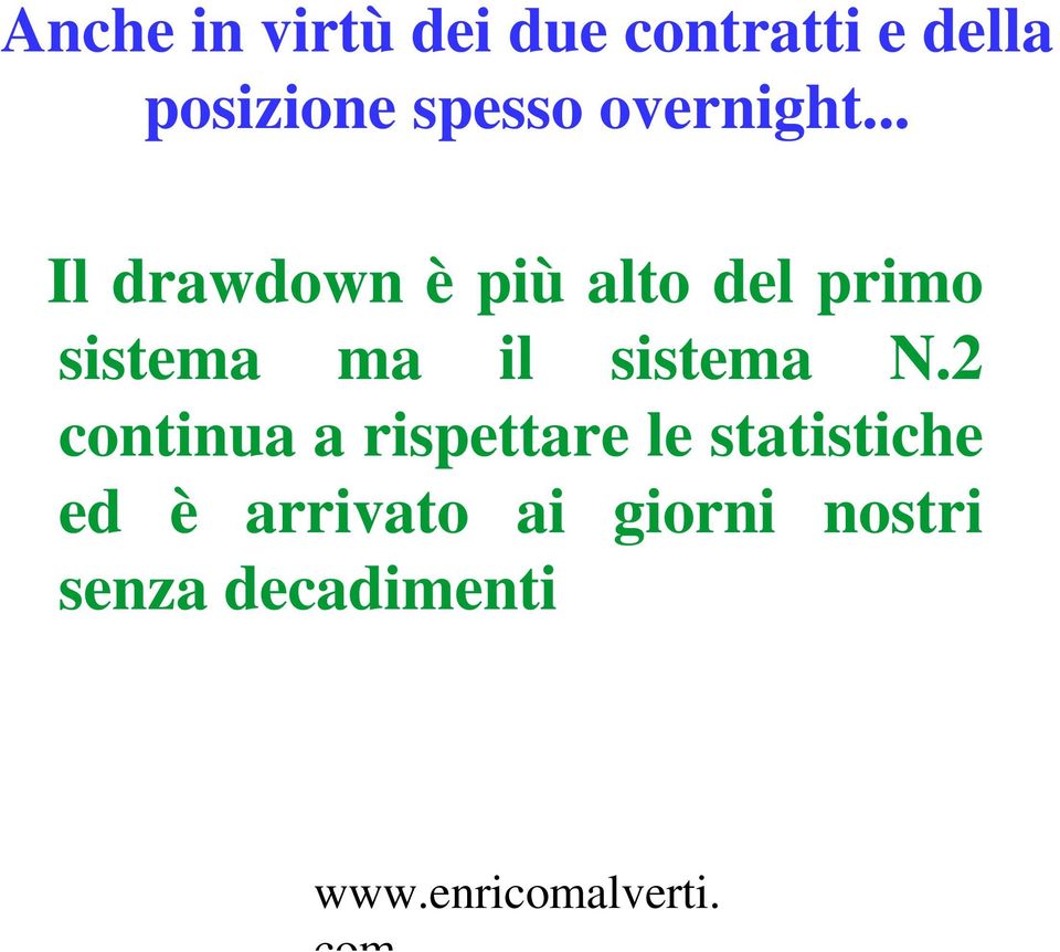 .. Il drawdown è più alto del primo sistema ma il sistema N.