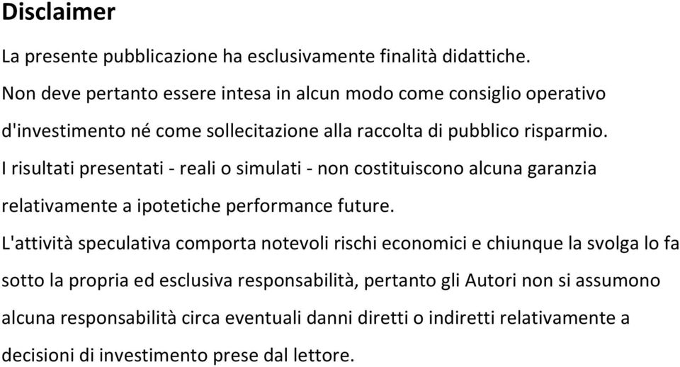 I risultati presentati - reali o simulati - non costituiscono alcuna garanzia relativamente a ipotetiche performance future.