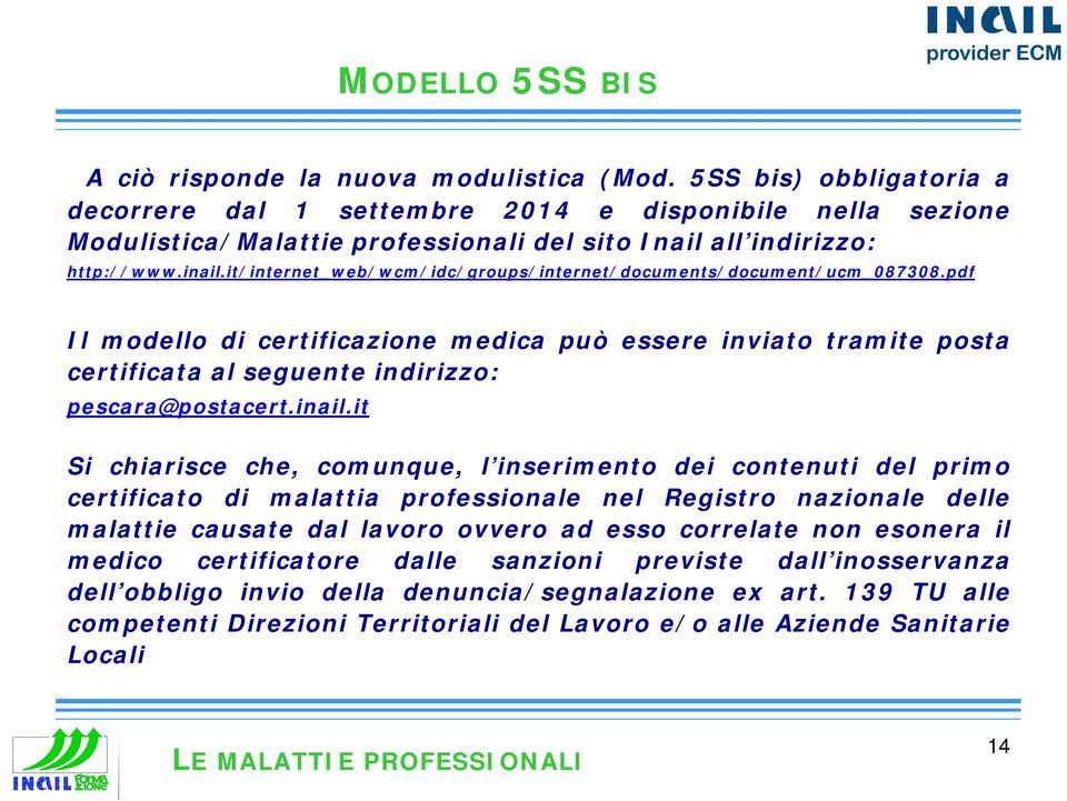 it/internet_web/wcm/idc/groups/internet/documents/document/ucm_087308.pdf Il modello di certificazione medica può essere inviato tramite posta certificata al seguente indirizzo: pescara@postacert.