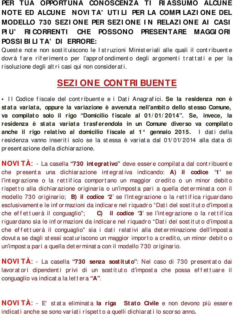 risoluzione degli altri casi qui non considerati. SEZIONE CONTRIBUENTE Il Codice fiscale del contribuente e i Dati Anagrafici.