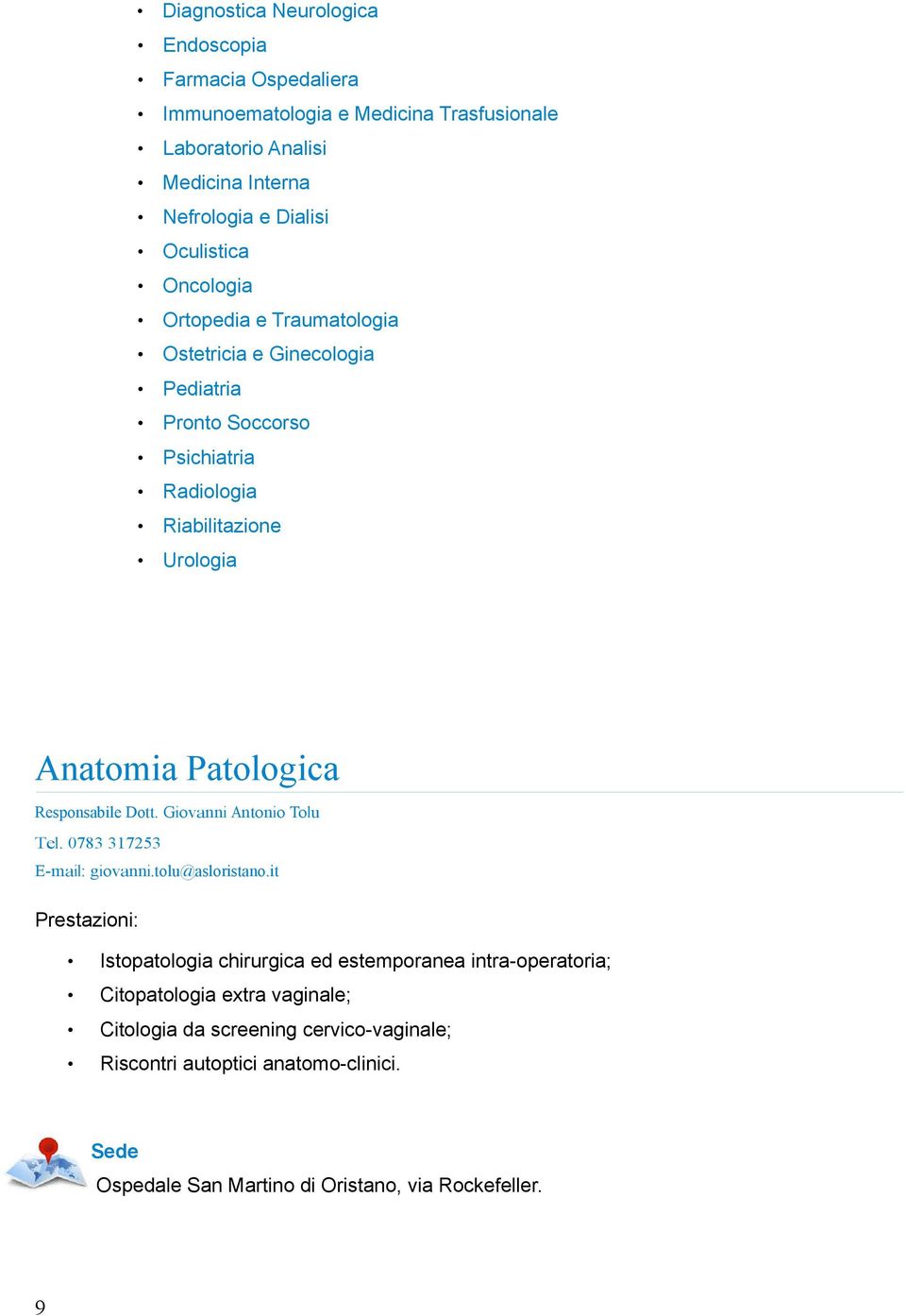 Patologica Responsabile Dott. Giovanni Antonio Tolu Tel. 0783 317253 E-mail: giovanni.tolu@asloristano.