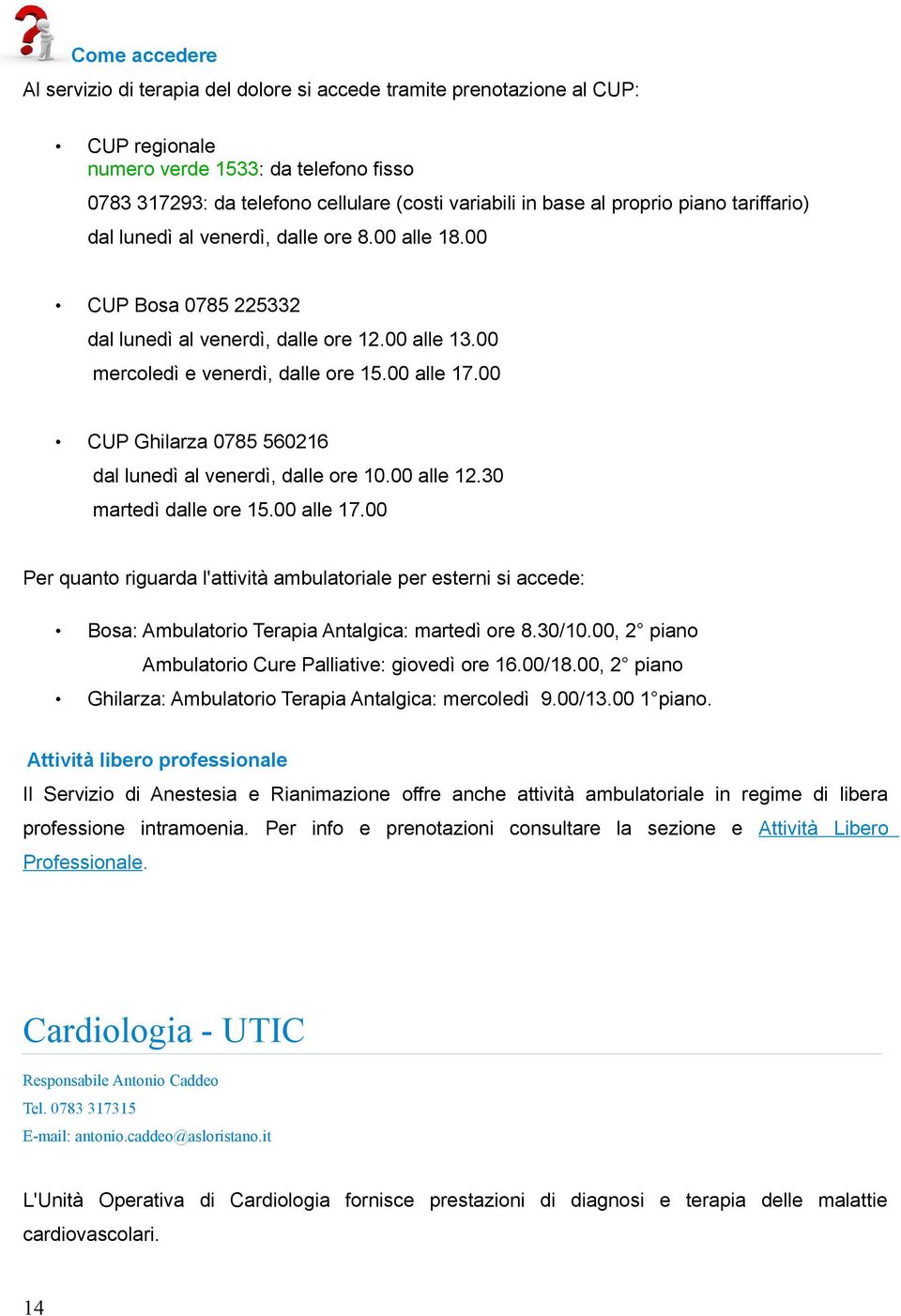 00 CUP Ghilarza 0785 560216 dal lunedì al venerdì, dalle ore 10.00 alle 12.30 martedì dalle ore 15.00 alle 17.