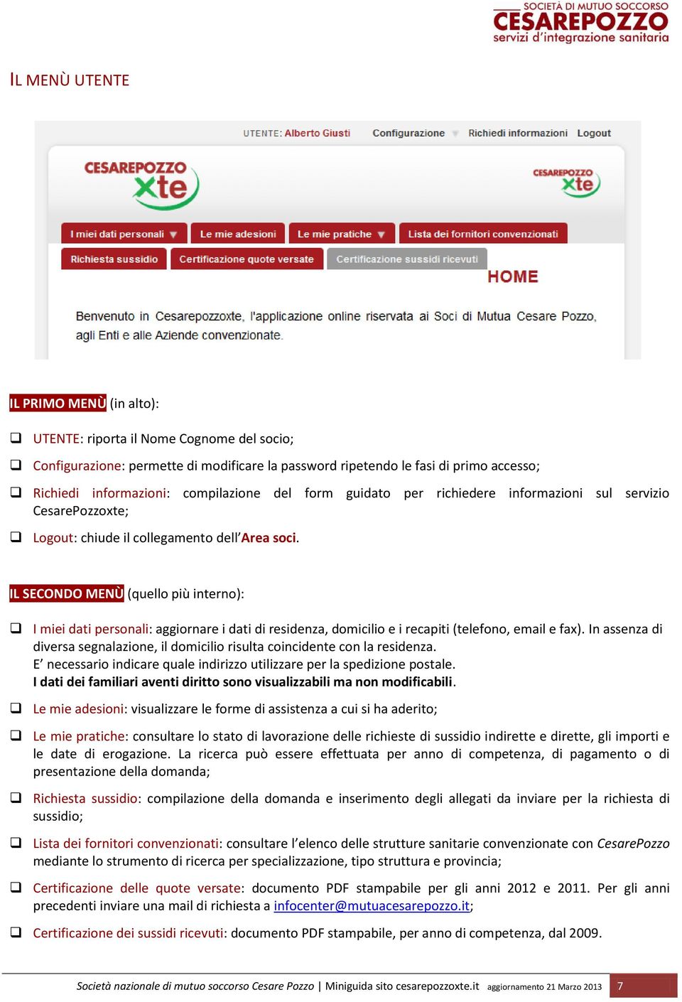 IL SECONDO MENÙ (quello più interno): I miei dati personali: aggiornare i dati di residenza, domicilio e i recapiti (telefono, email e fax).