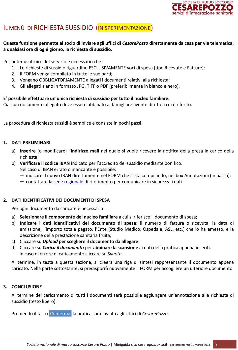 Il FORM venga compilato in tutte le sue parti; 3. Vengano OBBLIGATORIAMENTE allegati i documenti relativi alla richiesta; 4.