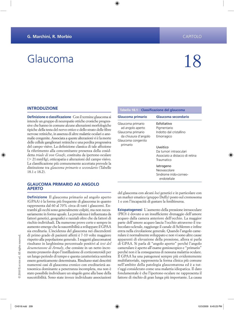 ottico e dello strato delle fibre nervose retiniche, in assenza di altre malattie oculari o anomalie congenite.