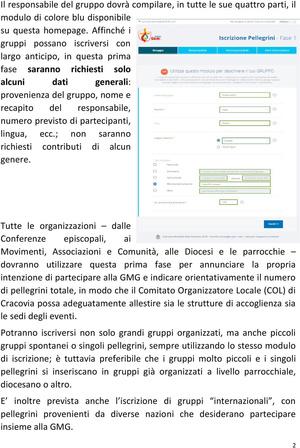 partecipanti, lingua, ecc.; non saranno richiesti contributi di alcun genere.