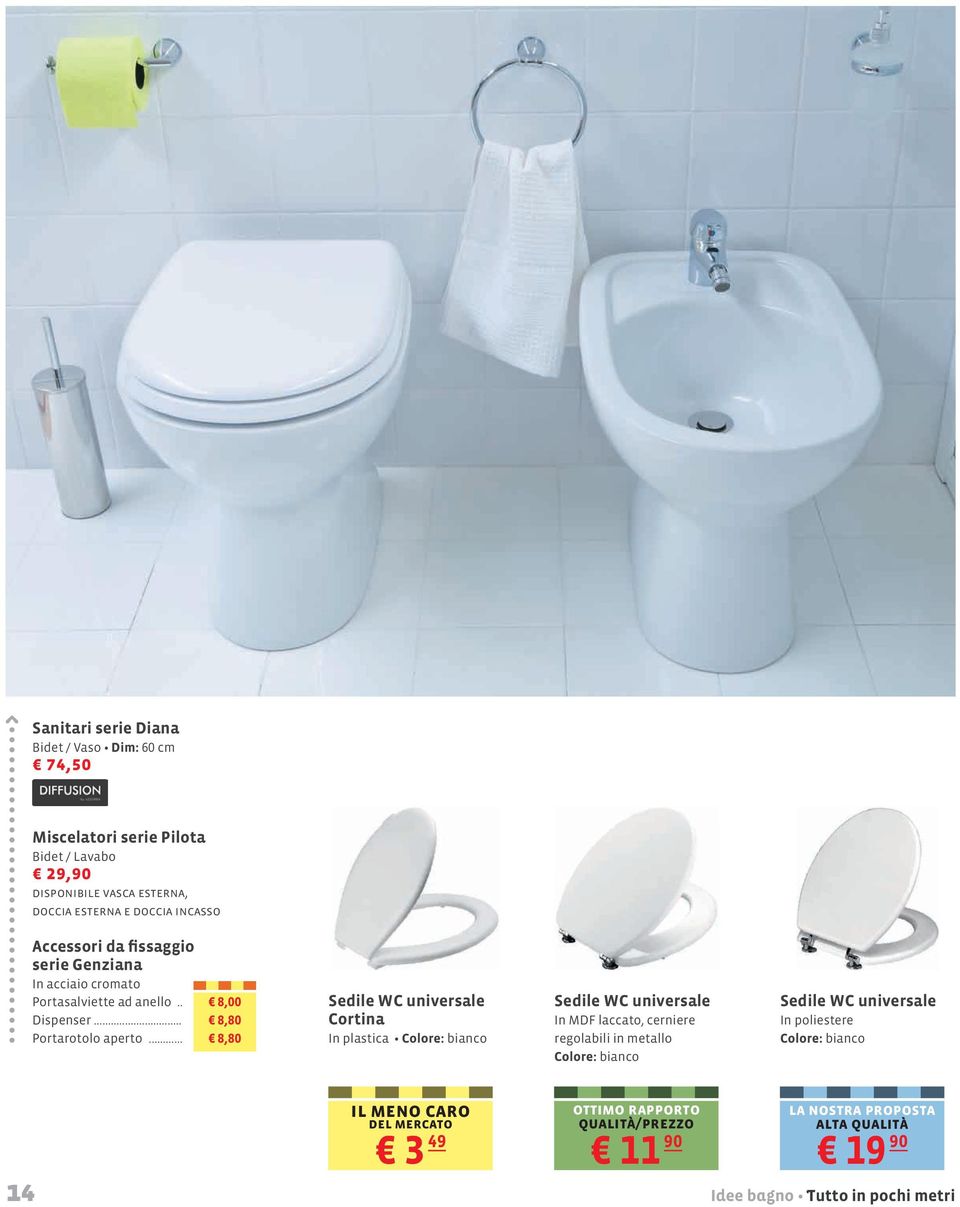 .. 8,00 8,80 8,80 Sedile WC universale Cortina In plastica Colore: bianco Sedile WC universale In MDF laccato, cerniere regolabili in metallo Colore: