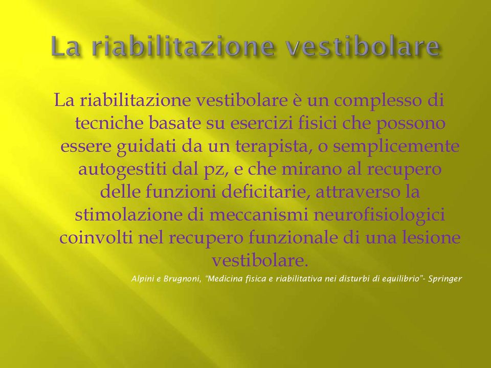 deficitarie, attraverso la stimolazione di meccanismi neurofisiologici coinvolti nel recupero funzionale