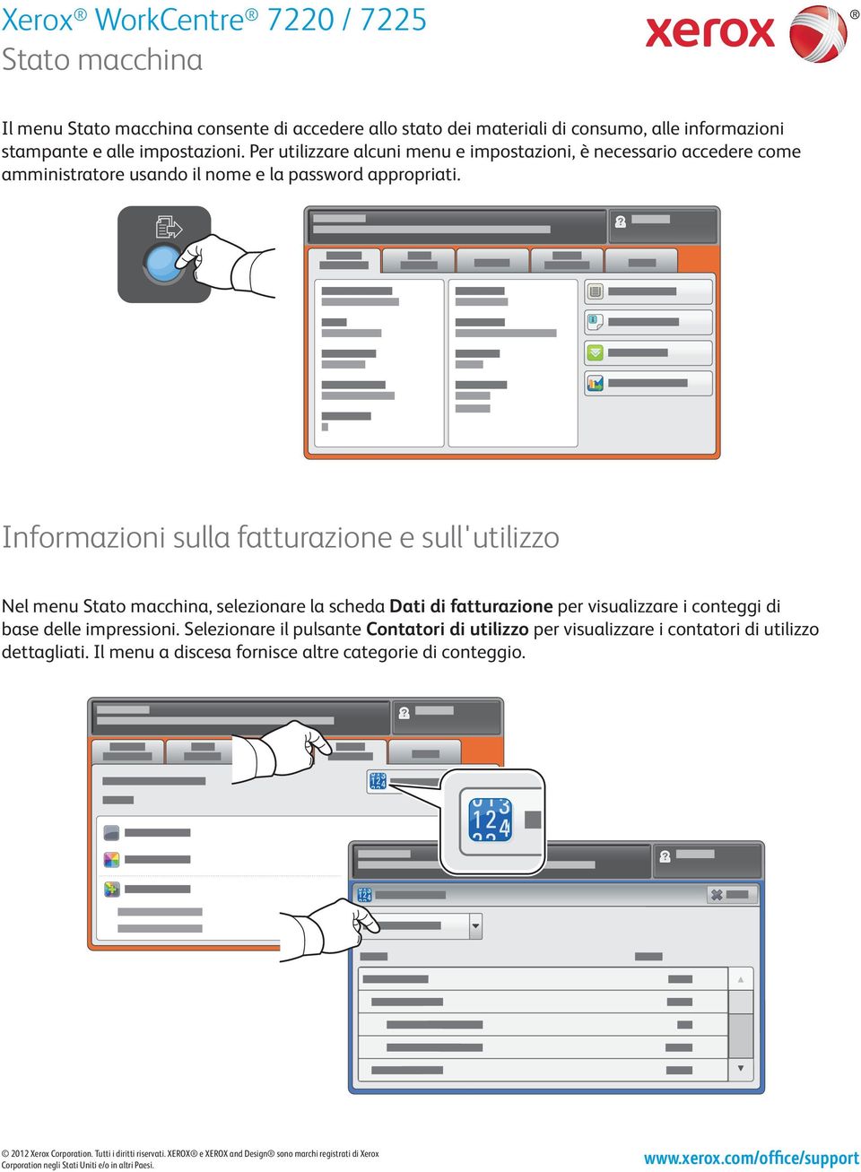 Informazioni sulla fatturazione e sull'utilizzo Nel menu Stato macchina, selezionare la scheda Dati di fatturazione per visualizzare i conteggi di base delle impressioni.