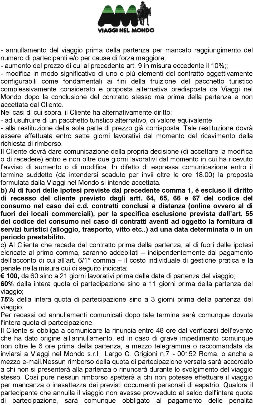 complessivamente considerato e proposta alternativa predisposta da Viaggi nel Mondo dopo la conclusione del contratto stesso ma prima della partenza e non accettata dal Cliente.