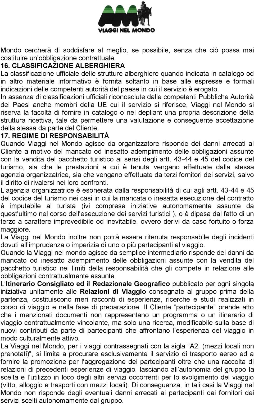 indicazioni delle competenti autorità del paese in cui il servizio è erogato.